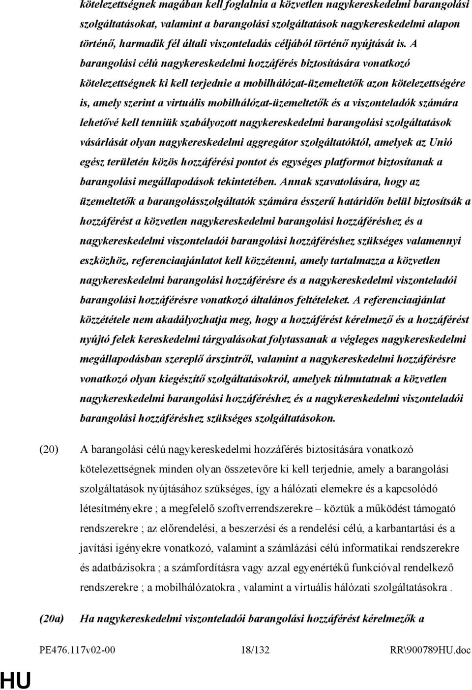 A barangolási célú nagykereskedelmi hozzáférés biztosítására vonatkozó kötelezettségnek ki kell terjednie a mobilhálózat-üzemeltetık azon kötelezettségére is, amely szerint a virtuális
