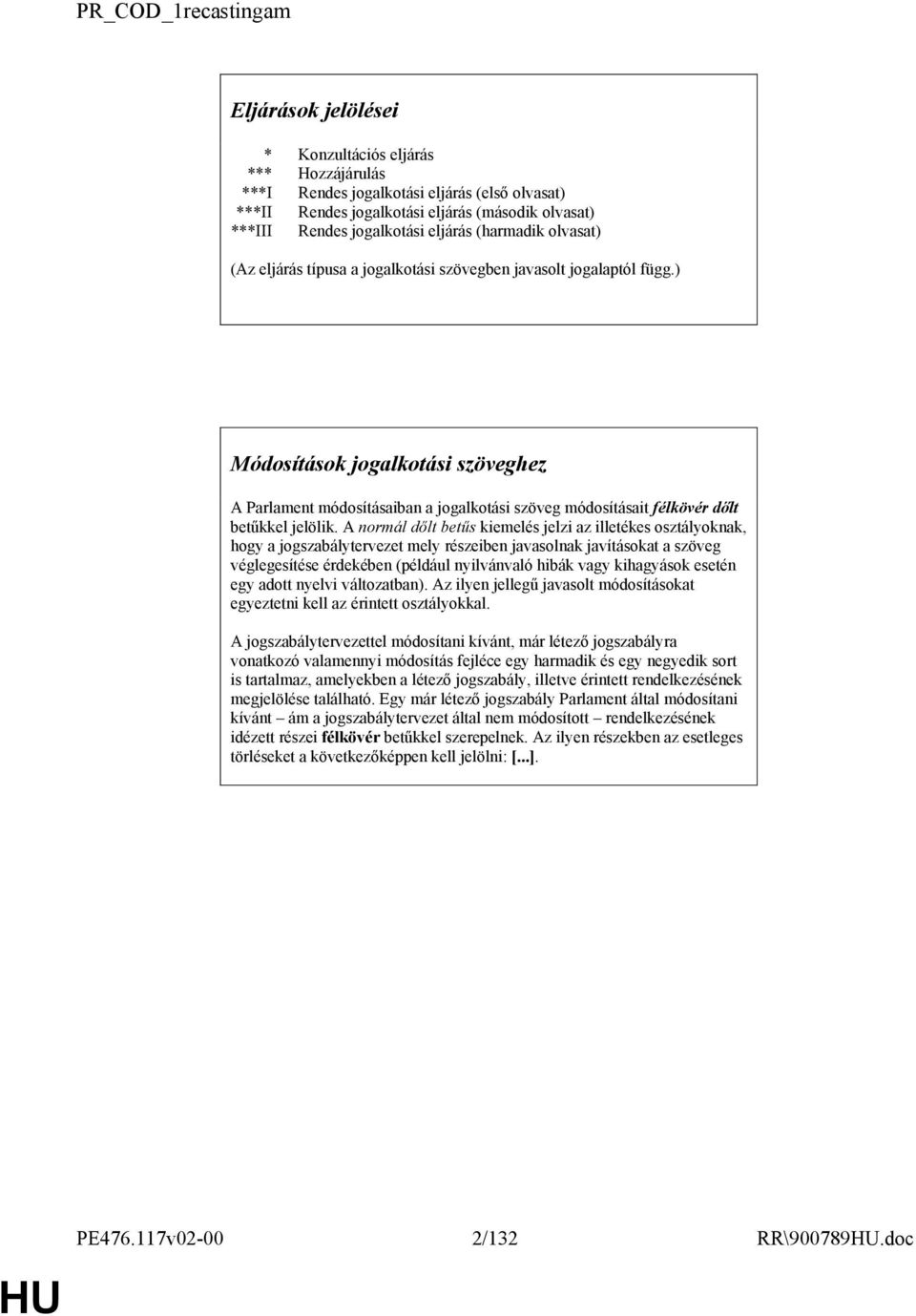 ) ok jogalkotási szöveghez A Parlament módosításaiban a jogalkotási szöveg módosításait félkövér dılt betőkkel jelölik.