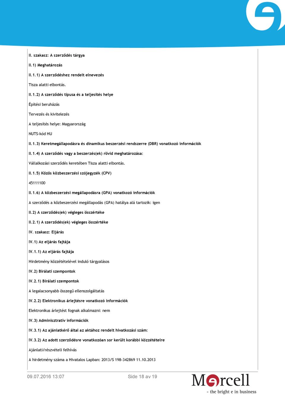 II.1.5) Közös közbeszerzési szójegyzék (CPV) 45111100 II.1.6) A közbeszerzési megállapodásra (GPA) vonatkozó információk A szerződés a közbeszerzési megállapodás (GPA) hatálya alá tartozik: igen II.