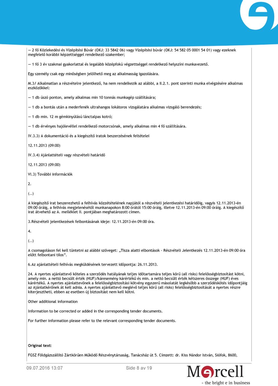 3/ Alkalmatlan a részvételre jelentkező, ha nem rendelkezik az alábbi, a II.2.1.