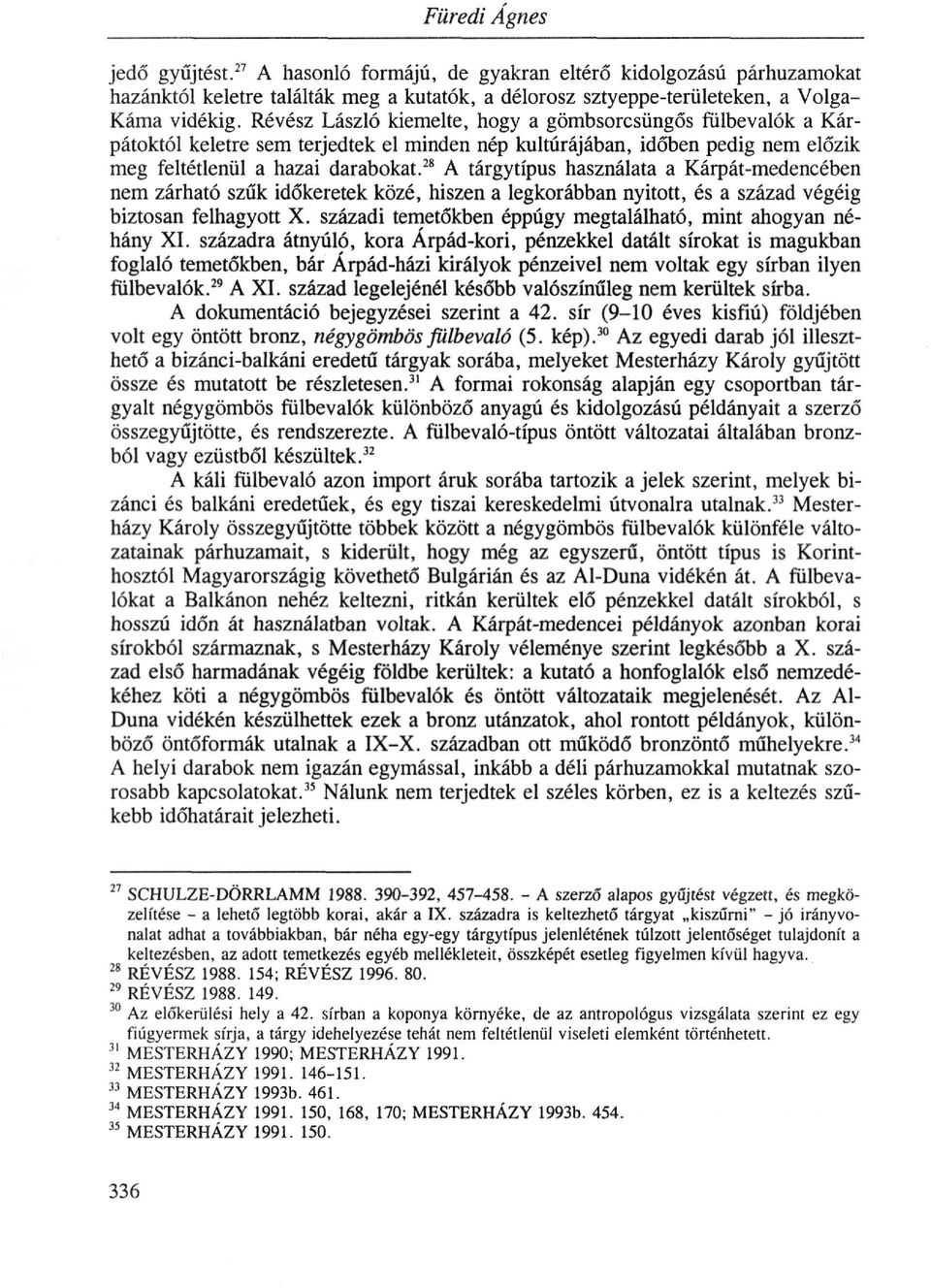 28 A tárgytípus használata a K^át-medencében nem zárható szűk időkeretek közé, hiszen a legkorábban nyitott, és a század végéig biztosan felhagyott X.