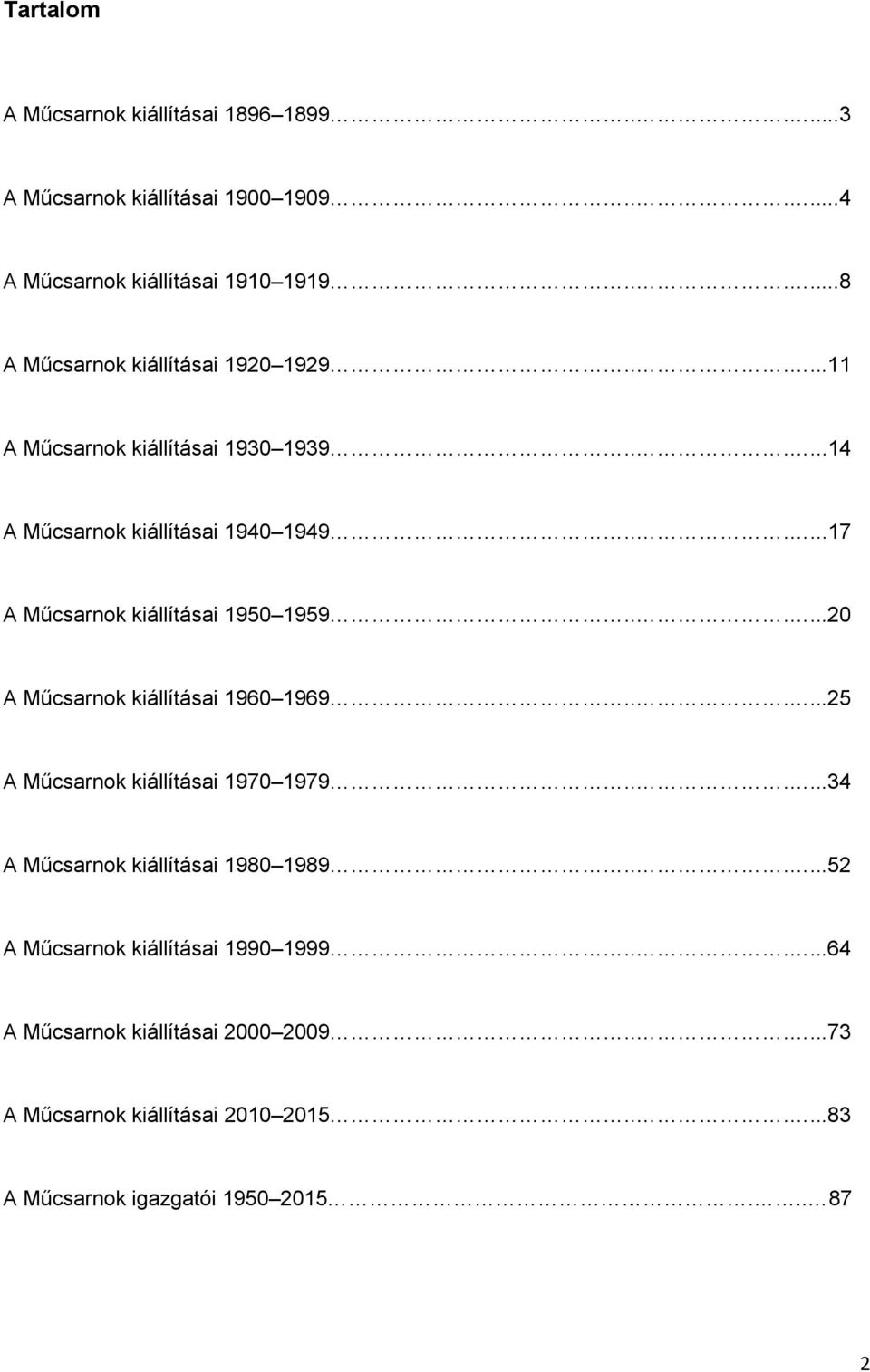 .....17 A Műcsarnok kiállításai 1950 1959......20 A Műcsarnok kiállításai 1960 1969......25 A Műcsarnok kiállításai 1970 1979.