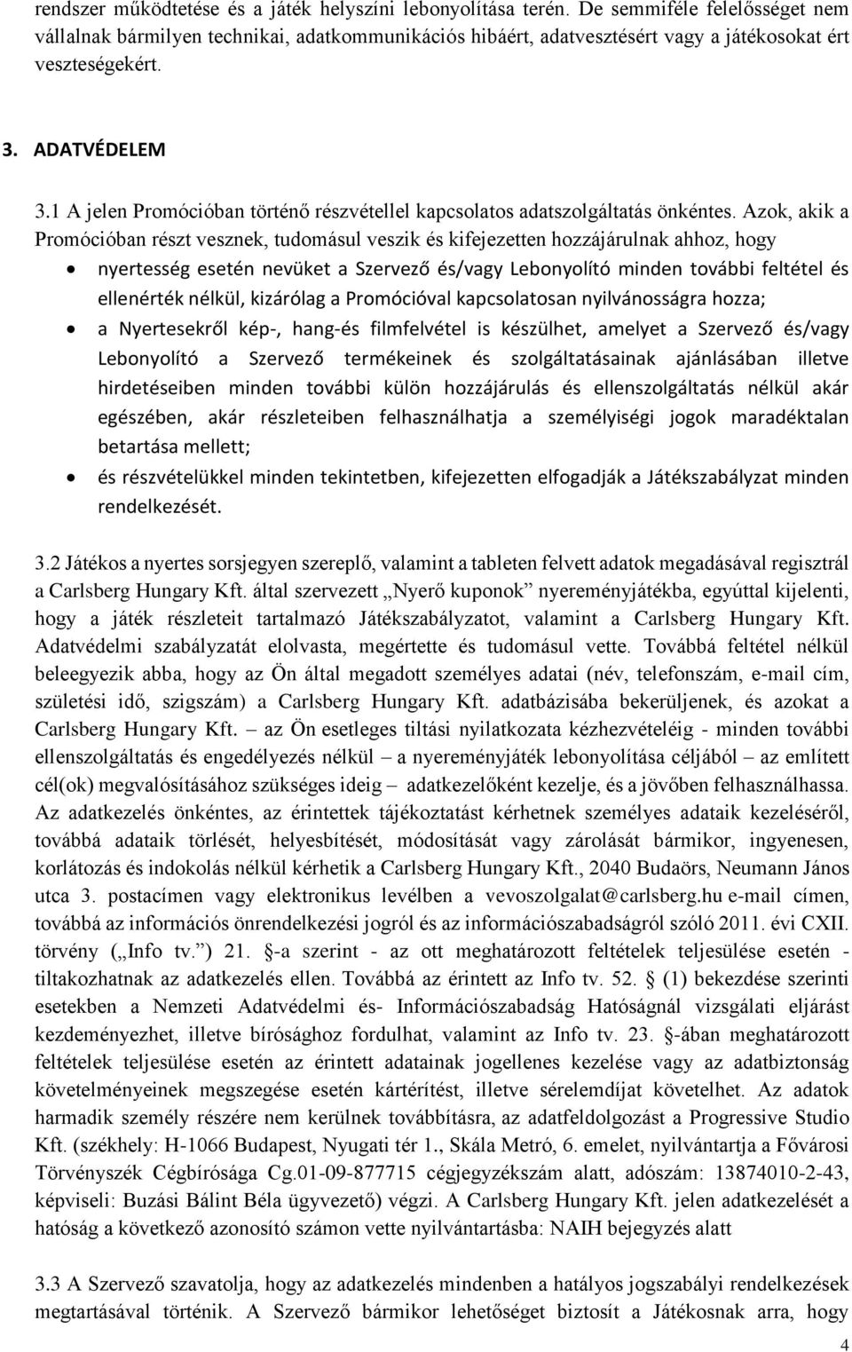 1 A jelen Promócióban történő részvétellel kapcsolatos adatszolgáltatás önkéntes.