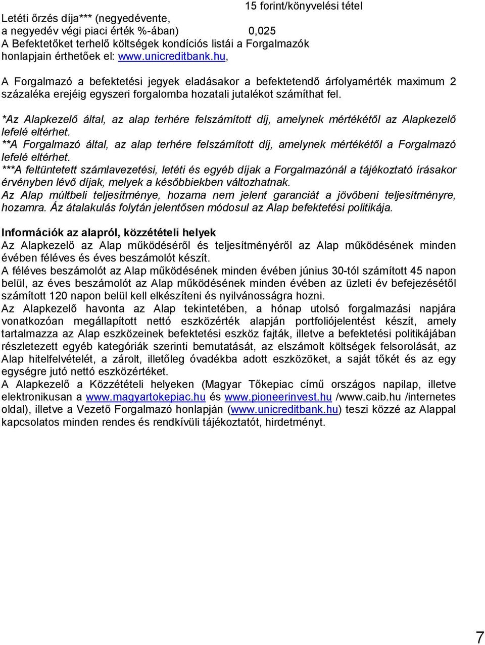 *Az Alapkezelı által, az alap terhére felszámított díj, amelynek mértékétıl az Alapkezelı lefelé eltérhet.