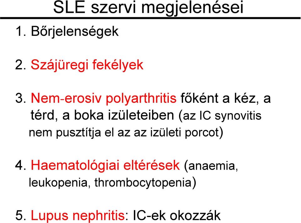 IC synovitis nem pusztítja el az az izületi porcot) 4.