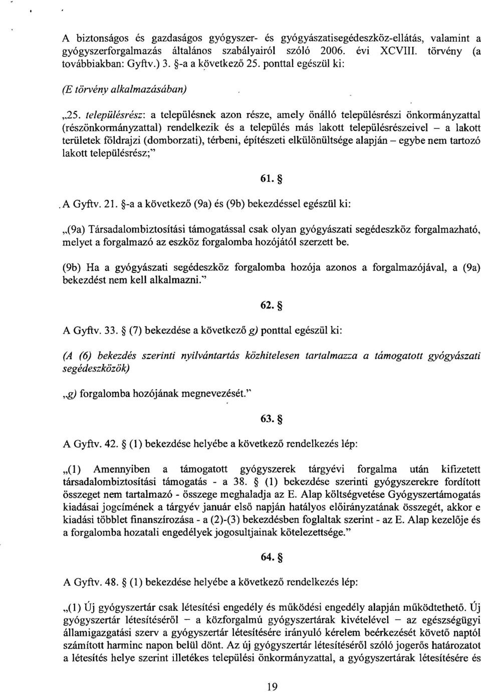 településrész : a településnek azon része, amely önálló településrészi önkormányzatta l (részönkormányzattal) rendelkezik és a település más lakott településrészeivel a lakott területek földrajzi