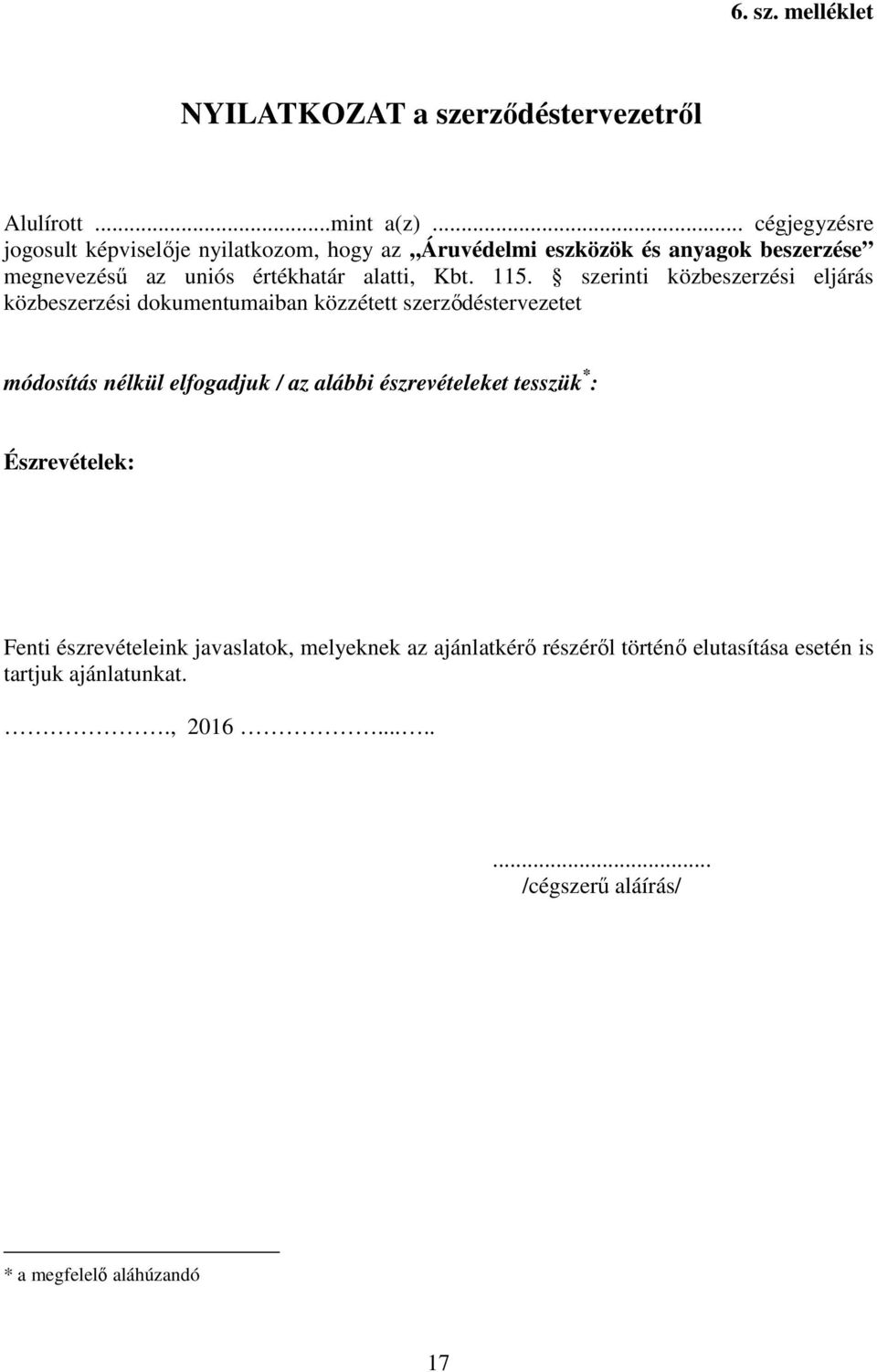 115. szerinti közbeszerzési eljárás közbeszerzési dokumentumaiban közzétett szerződéstervezetet módosítás nélkül elfogadjuk / az alábbi