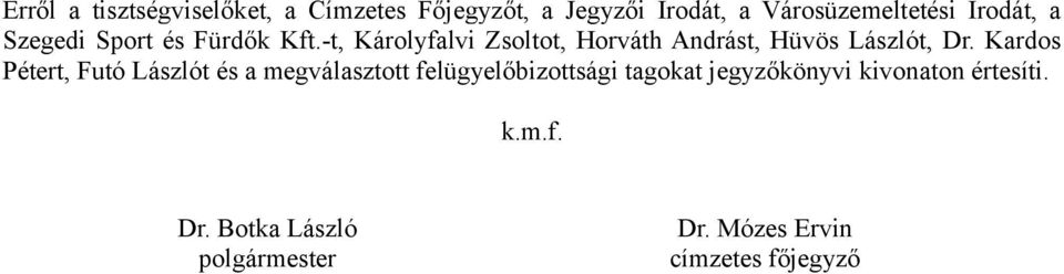 -t, Károlyfalvi Zsoltot, Horváth Andrást, Hüvös Lászlót, Dr.