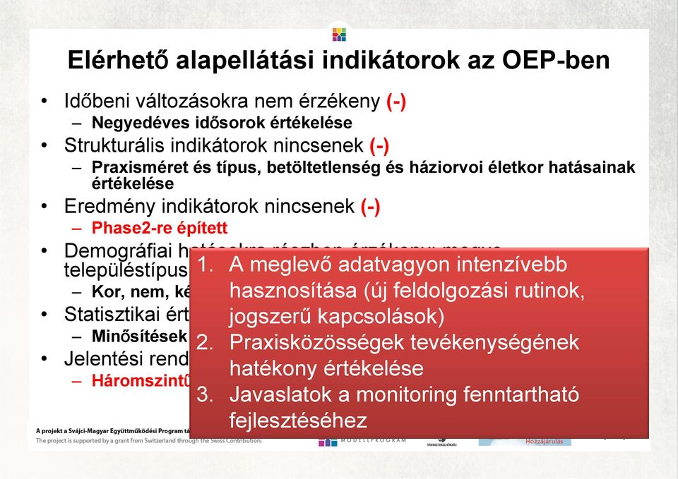 A meglevő adatvagyon intenzívebb Kor, nem, képzettségi hasznosítása index értékelése (új feldolgozási rutinok, Statisztikai értékelés jogszerű hiányzik kapcsolások) (-) Minősítések