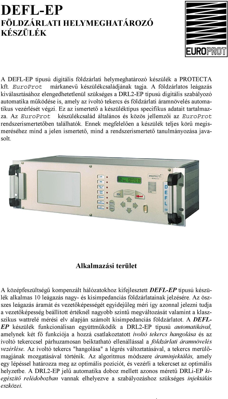 vezérlését végzi. Ez az ismertető a készüléktípus specifikus adatait tartalmazza. Az EuroProt készülékcsalád általános és közös jellemzői az EuroProt rendszerismertetőben találhatók.