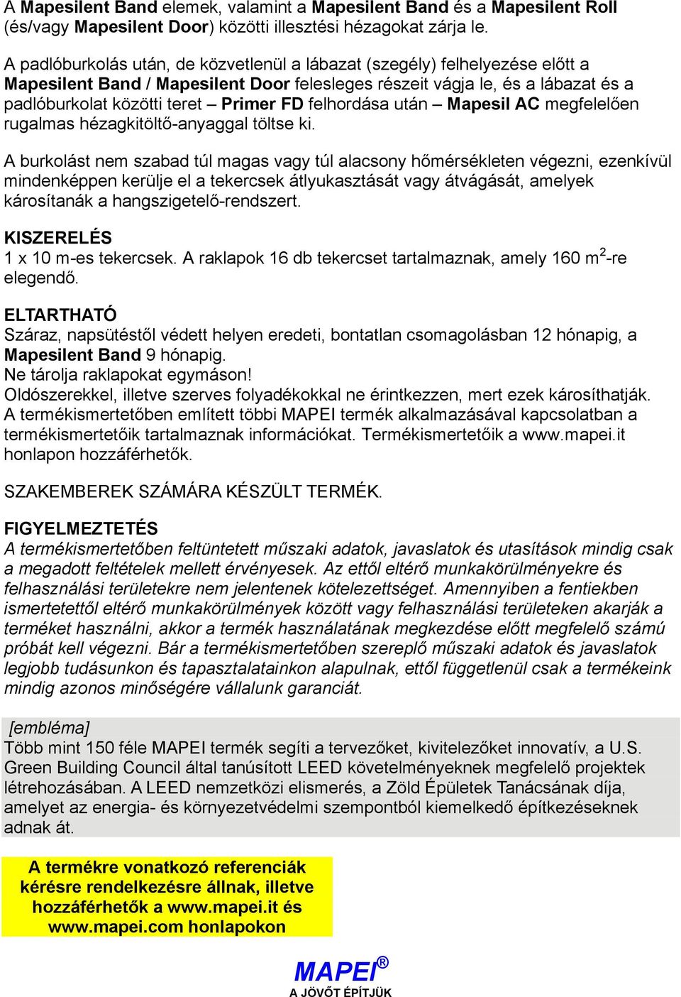 felhordása után Mapesil AC megfelelően rugalmas hézagkitöltő-anyaggal töltse ki.