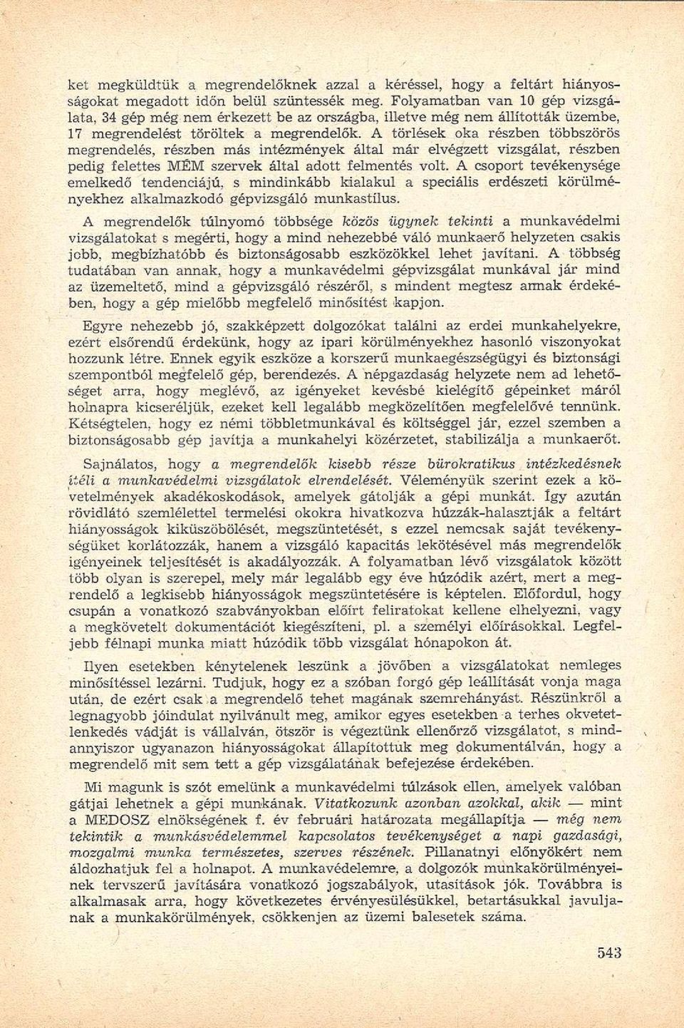 A törlések oka részben többszörös megrendelés, részben más intézmények által már elvégzett vizsgálat, részben pedig felettes MÉM szervek által adott felmentés volt.