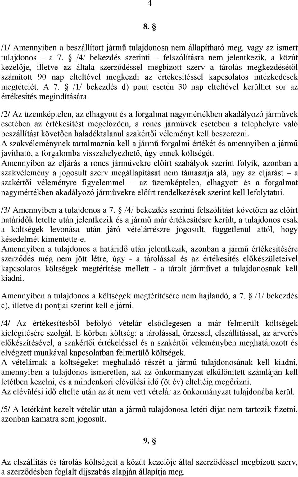 kapcsolatos intézkedések megtételét. A 7. /1/ bekezdés d) pont esetén 30 nap elteltével kerülhet sor az értékesítés megindítására.