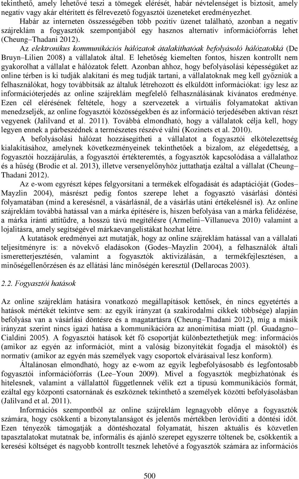 Az elektronikus kommunikációs hálózatok átalakíthatóak befolyásoló hálózatokká (De Bruyn Lilien 2008) a vállalatok által.