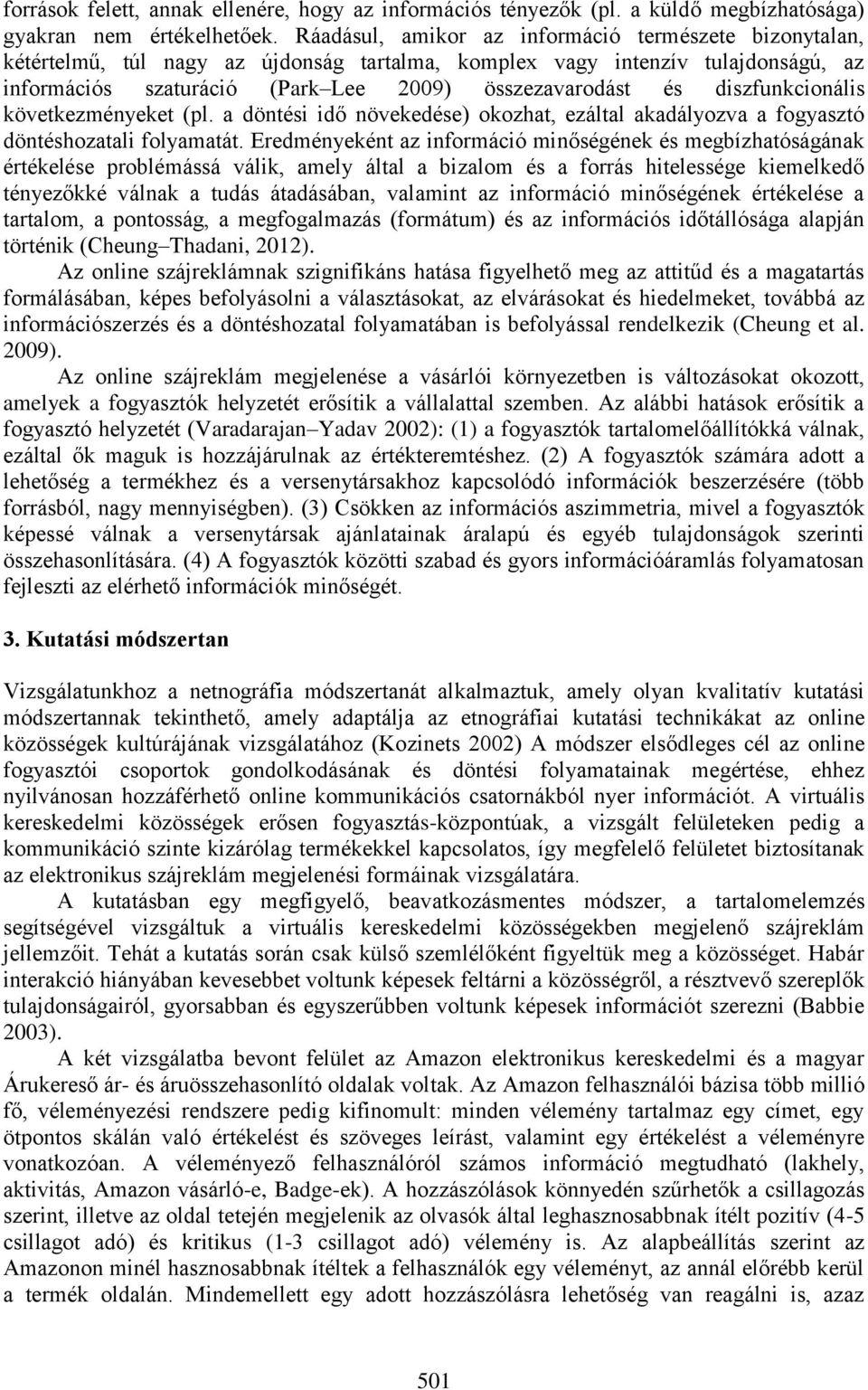 diszfunkcionális következményeket (pl. a döntési idő növekedése) okozhat, ezáltal akadályozva a fogyasztó döntéshozatali folyamatát.