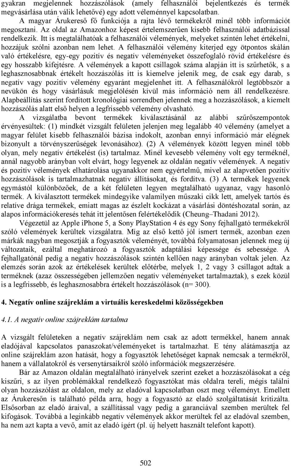 Itt is megtalálhatóak a felhasználói vélemények, melyeket szintén lehet értékelni, hozzájuk szólni azonban nem lehet.