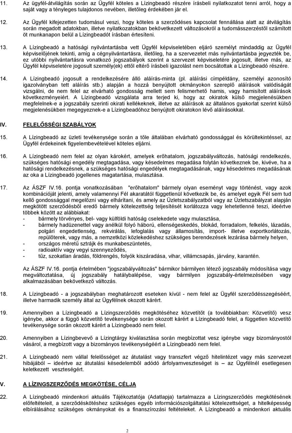 tudomásszerzéstől számított öt munkanapon belül a Lízingbeadót írásban értesíteni. 13.