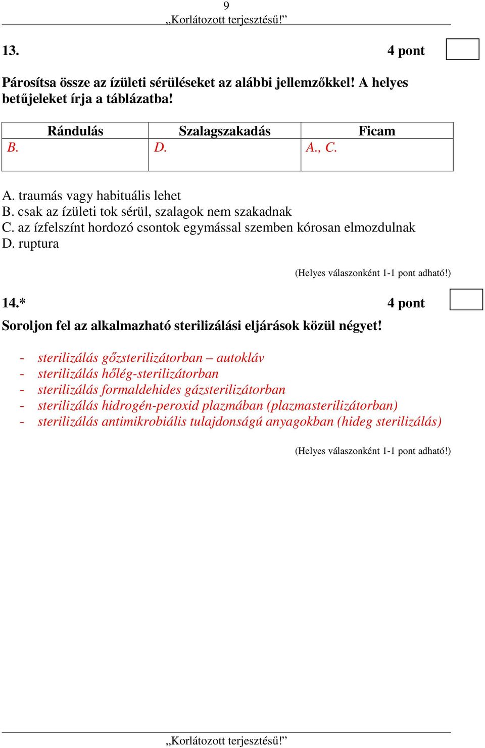 * 4 pont Soroljon fel az alkalmazható sterilizálási eljárások közül négyet!