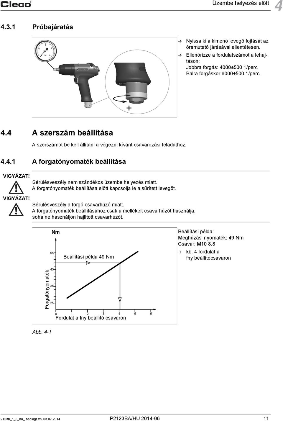 4.4.1 A forgatónyomaték beállítása VIGYÁZAT! VIGYÁZAT! Sérülésveszély nem szándékos üzembe helyezés miatt. A forgatónyomaték beállítása előtt kapcsolja le a sűrített levegőt.