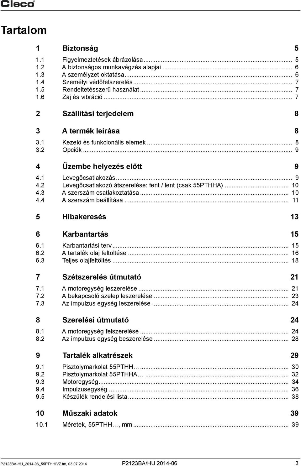 .. 10 4.3 A szerszám csatlakoztatása... 10 4.4 A szerszám beállítása... 11 5 Hibakeresés 13 6 Karbantartás 15 6.1 Karbantartási terv... 15 6.2 A tartalék olaj feltöltése... 16 6.