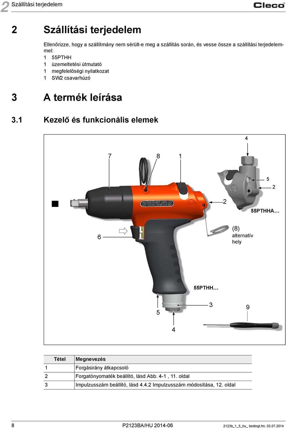 1 Kezelő és funkcionális elemek 4 7 8 1 5 2 2 55PTHHA 6 (8) alternatív hely 55PTHH 5 3 9 4 Tétel Megnevezés 1 Forgásirány átkapcsoló 2