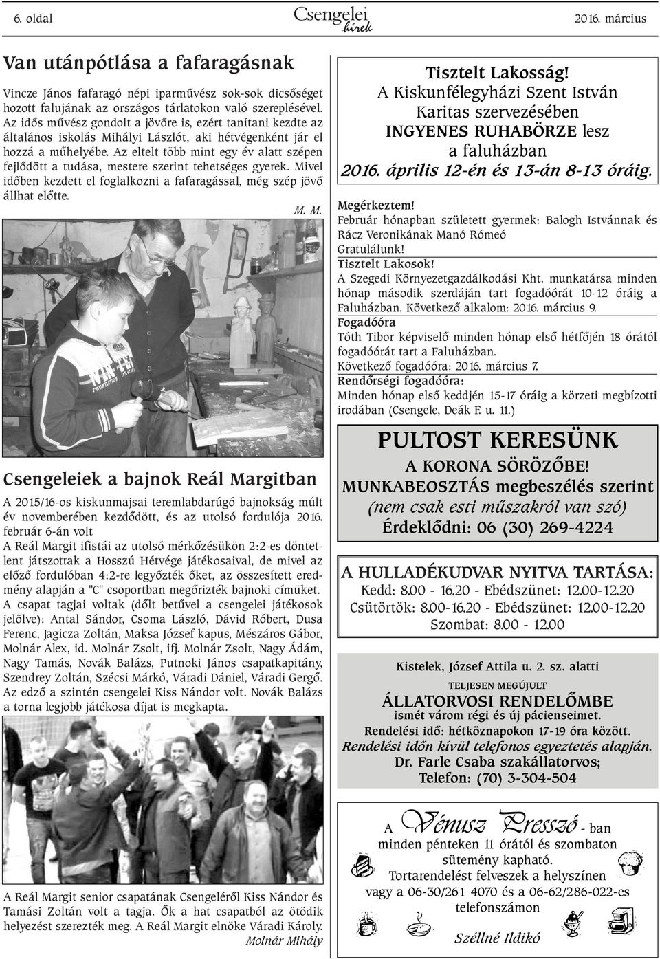 Az eltelt több mint egy év alatt szépen fejlõdött a tudása, mestere szerint tehetséges gyerek. Mi