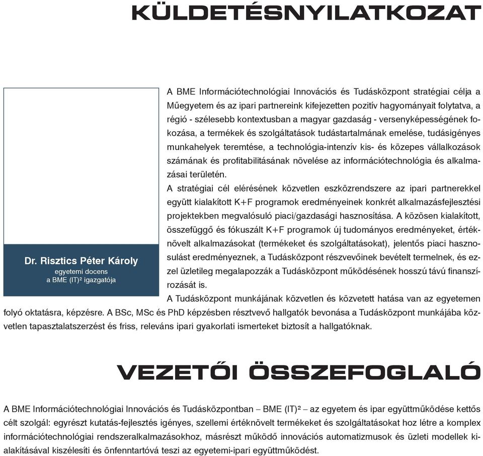 vállalkozások számának és profitabilitásának növelése az információtechnológia és alkalmazásai területén.