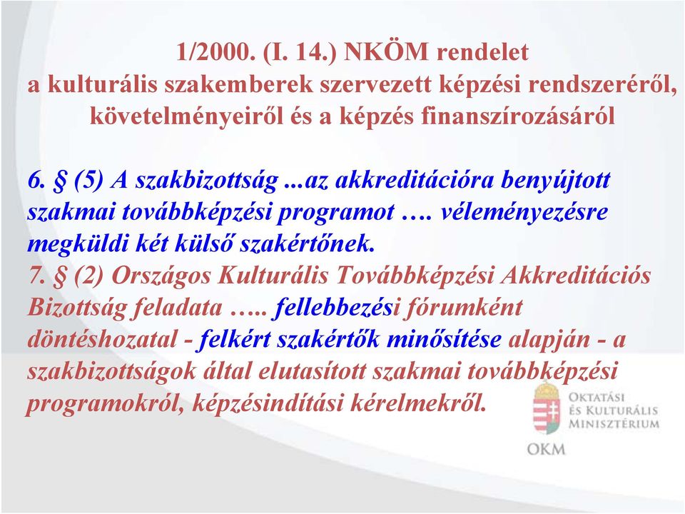 (5) A szakbizottság...az akkreditációra benyújtott szakmai továbbképzési programot. véleményezésre megküldi két külső szakértőnek.