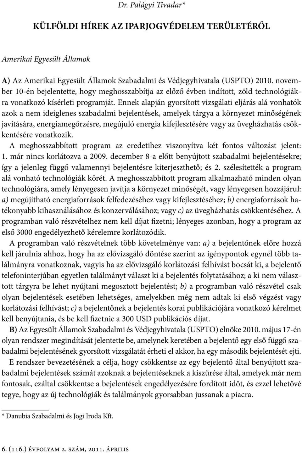 Ennek alapján gyorsított vizsgálati eljárás alá vonhatók azok a nem ideiglenes szabadalmi bejelentések, amelyek tárgya a környezet minőségének javítására, energiamegőrzésre, megújuló energia