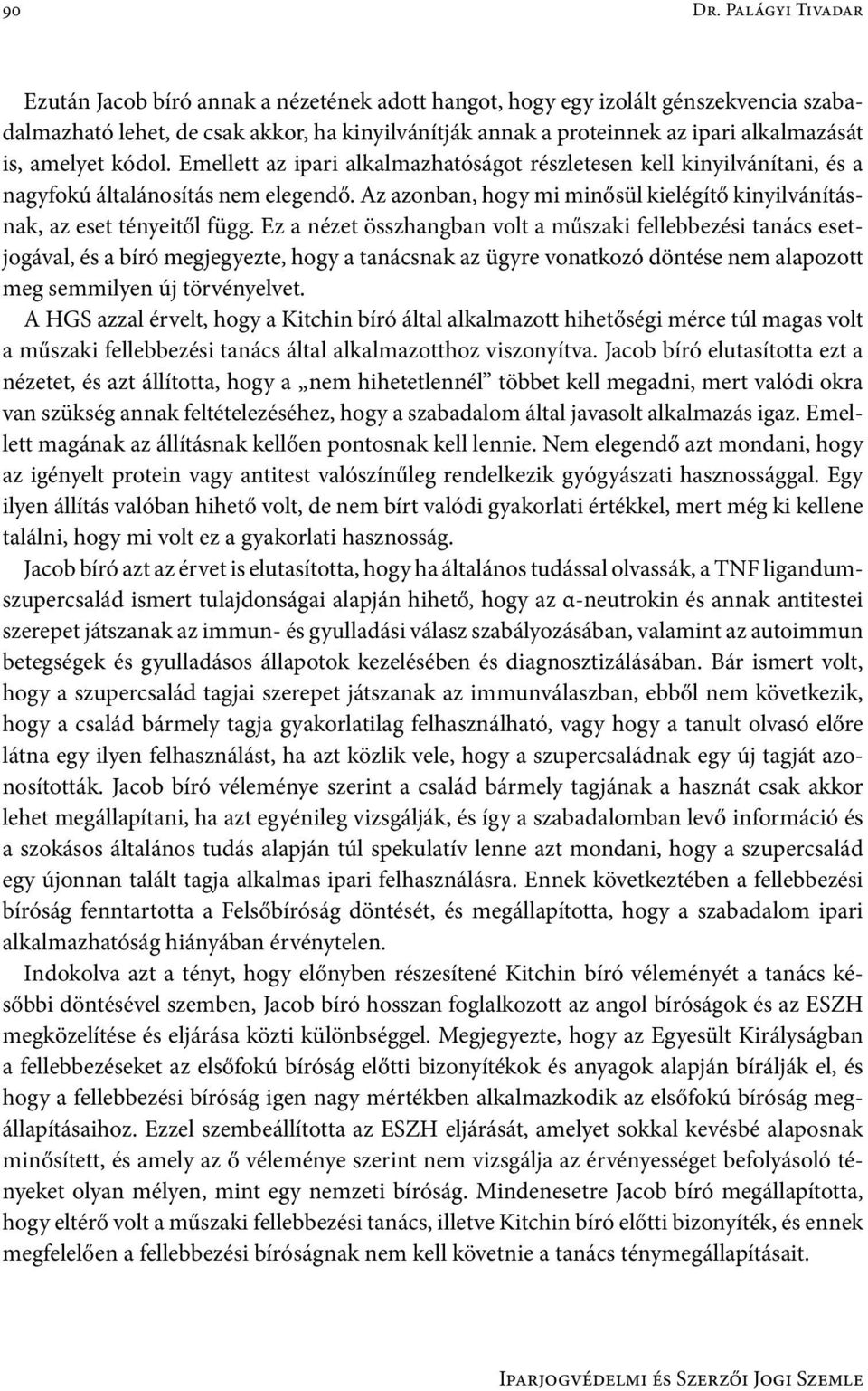 amelyet kódol. Emellett az ipari alkalmazhatóságot részletesen kell kinyilvánítani, és a nagyfokú általánosítás nem elegendő.