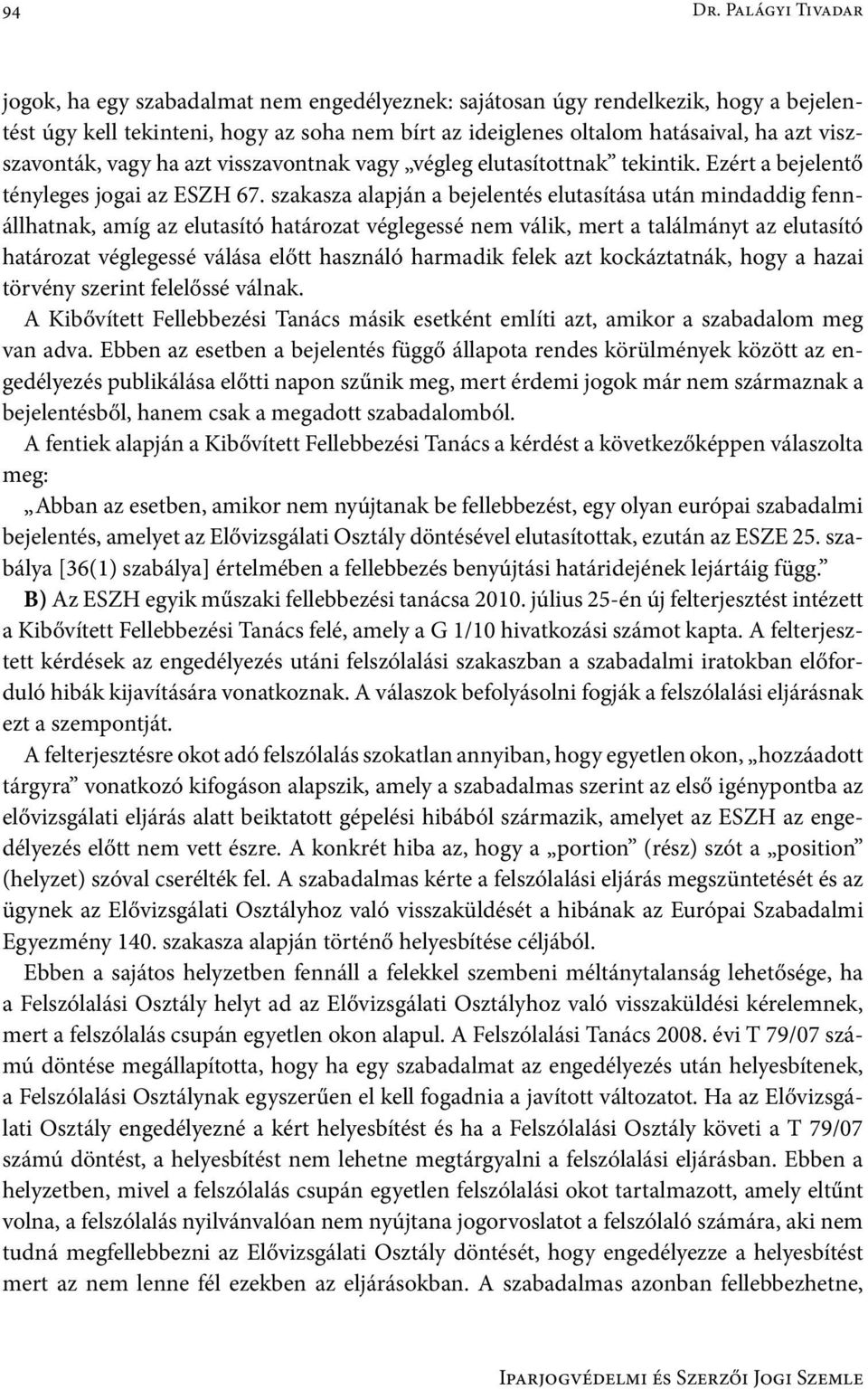 viszszavonták, vagy ha azt visszavontnak vagy végleg elutasítottnak tekintik. Ezért a bejelentő tényleges jogai az ESZH 67.