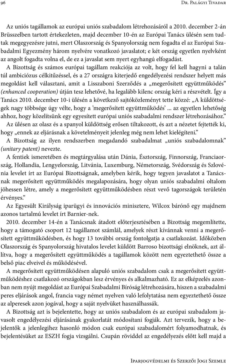 Egyezmény három nyelvére vonatkozó javaslatot; e két ország egyetlen nyelvként az angolt fogadta volna el, de ez a javaslat sem nyert egyhangú elfogadást.