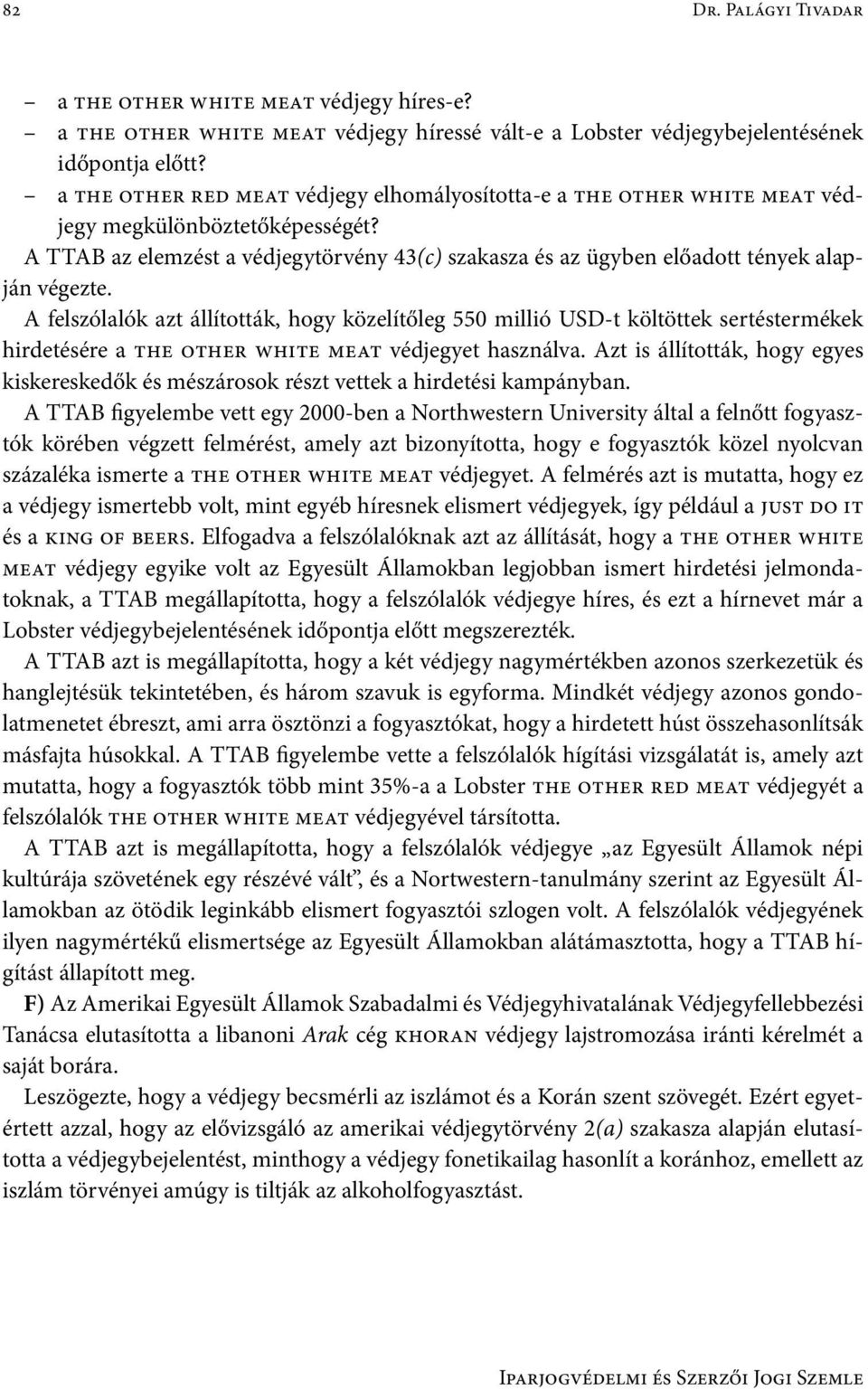 A TTAB az elemzést a védjegytörvény 43(c) szakasza és az ügyben előadott tények alapján végezte.