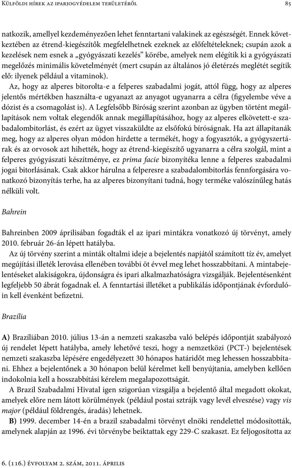 minimális követelményét (mert csupán az általános jó életérzés meglétét segítik elő: ilyenek például a vitaminok).