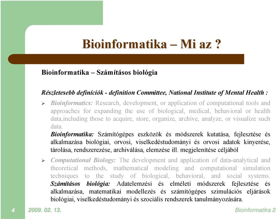 and approaches for expanding the use of biological, medical, behavioral or health data,including those to acquire, store, organize, archive, analyze, or visualize such data.