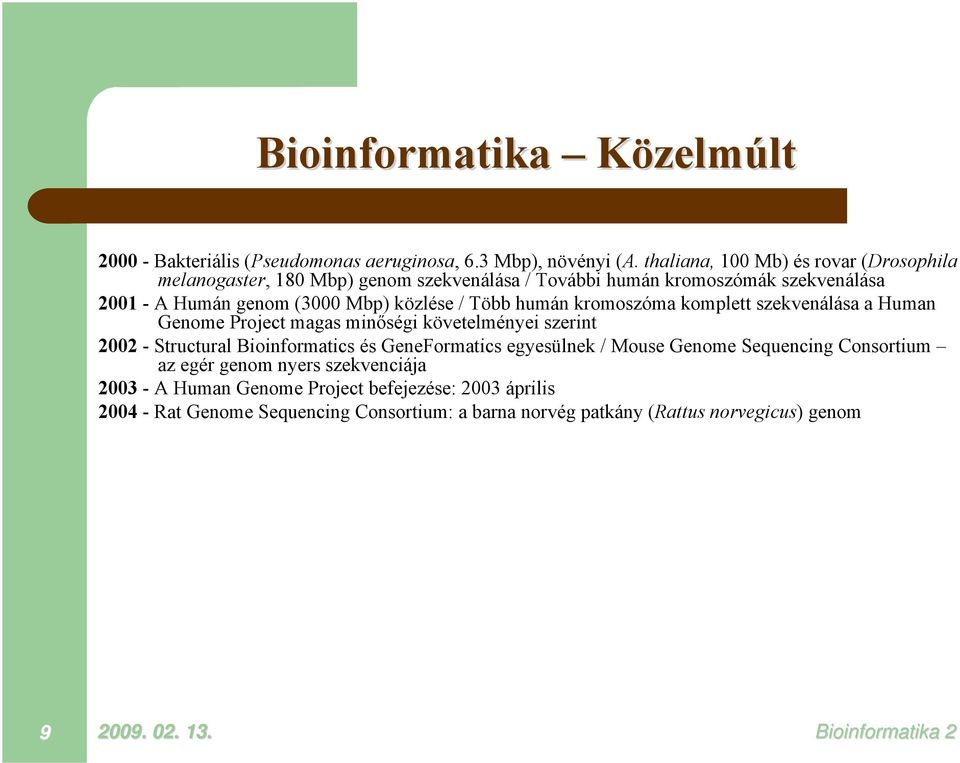 / Több humán kromoszóma komplett szekvenálása a Human Genome Project magas minőségi követelményei szerint 2002 - Structural Bioinformatics és GeneFormatics