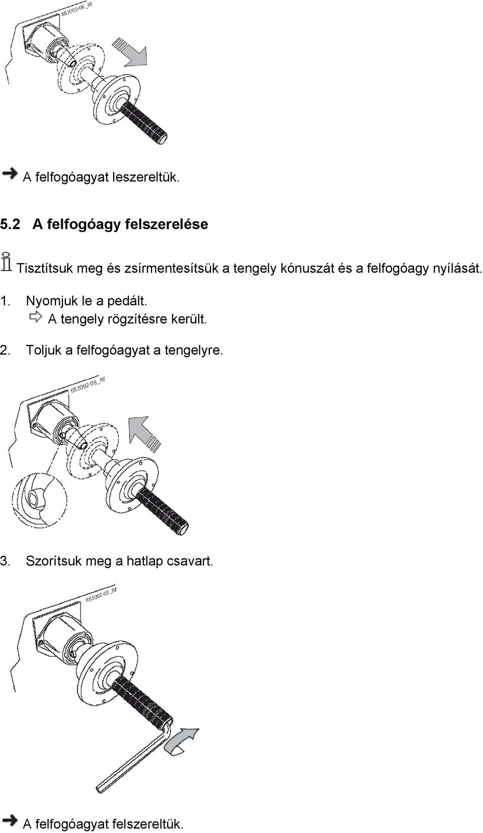 kónuszát és a felfogóagy nyílását. 1. Nyomjuk le a pedált.
