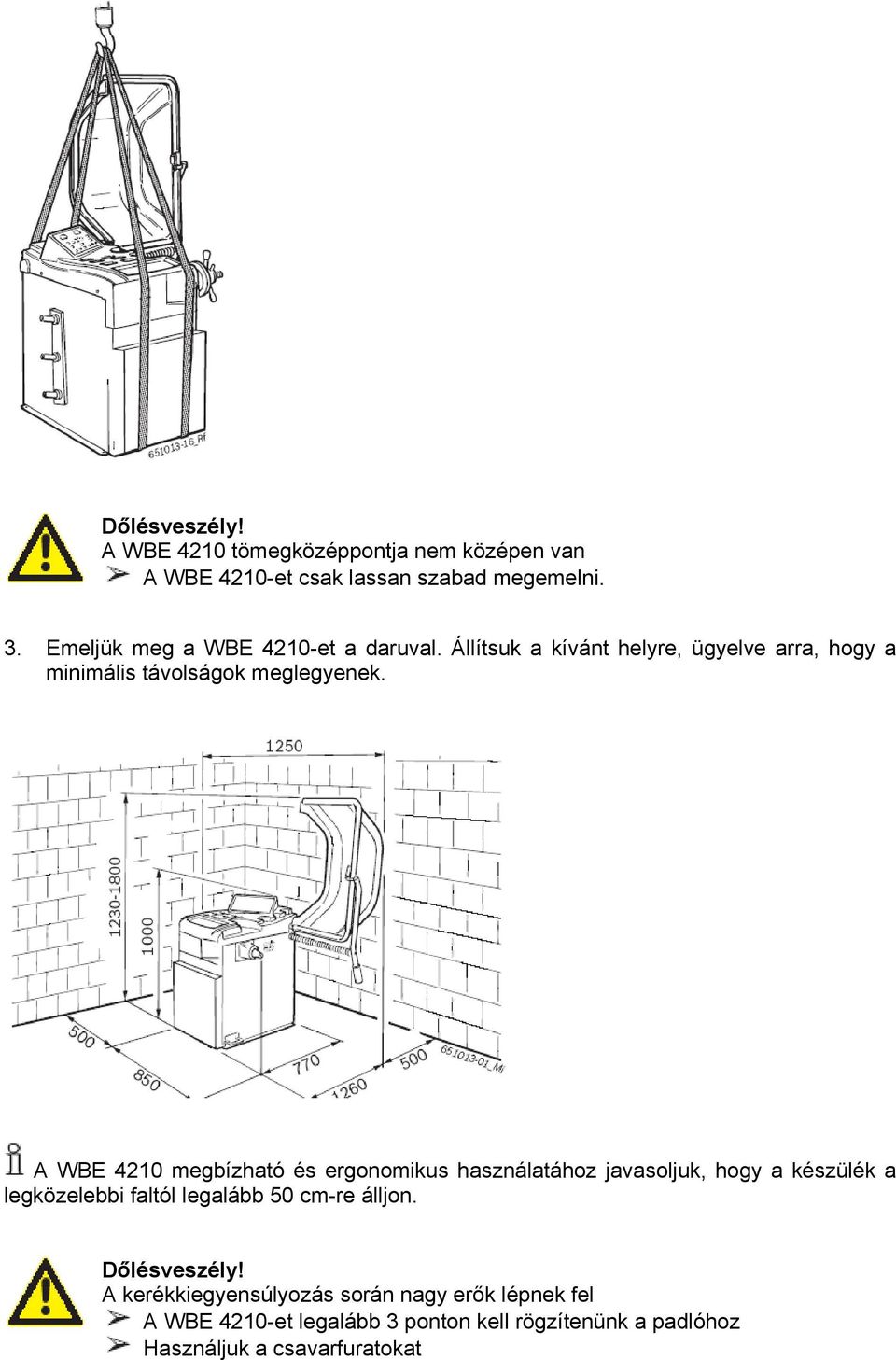 A WBE 4210 megbízható és ergonomikus használatához javasoljuk, hogy a készülék a legközelebbi faltól legalább 50 cm-re álljon.