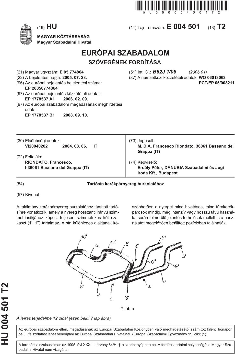 28. (96) Az európai bejelentés bejelentési száma: EP 20050774864 (97) Az európai bejelentés közzétételi adatai: EP 1778537 A1 2006. 02. 09.