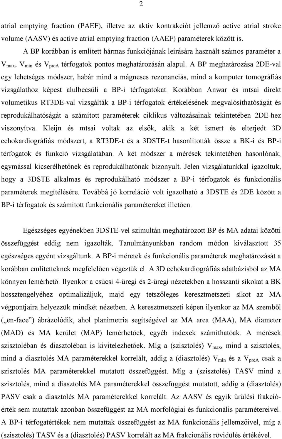 A BP meghatározása 2DE-val egy lehetséges módszer, habár mind a mágneses rezonanciás, mind a komputer tomográfiás vizsgálathoz képest alulbecsüli a BP-i térfogatokat.