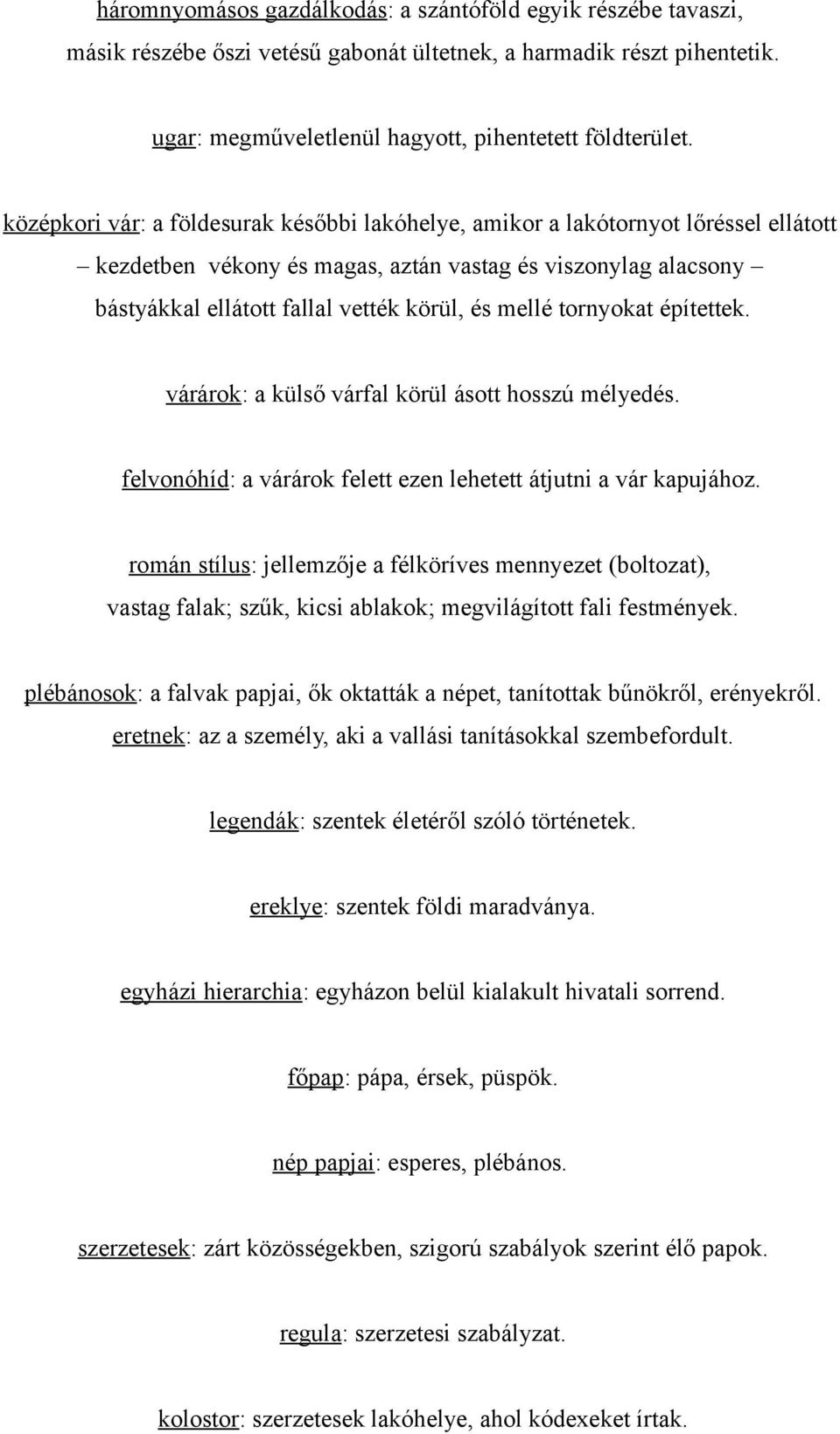 tornyokat építettek. várárok: a külső várfal körül ásott hosszú mélyedés. felvonóhíd: a várárok felett ezen lehetett átjutni a vár kapujához.