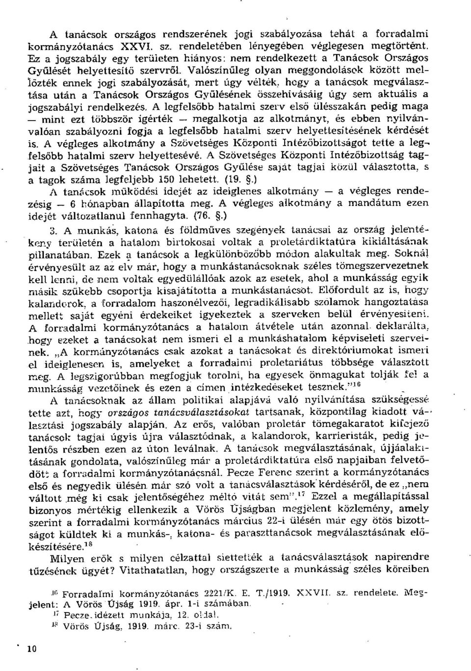 Valószínűleg olyan meggondolások között mellőzték ennek jogi szabályozását, mert úgy vélték, hegy a tanácsok megválasztása után a Tanácsok Országos Gyűlésének összehívásáig úgy sem aktuális a