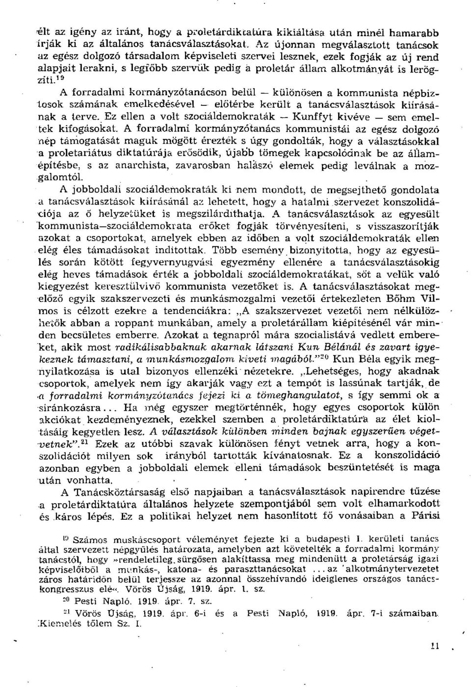 10 A forradalmi kormányzótanácson belül különösen a kommunista népbiztosok számának emelkedésével előtérbe került a tanácsválasztások kiírásának a terve.