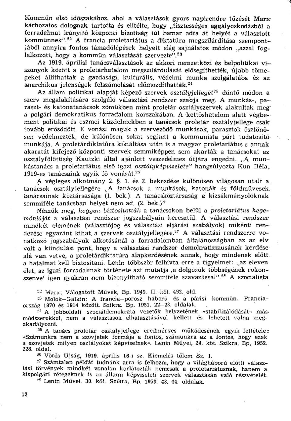 22 A francia proletariátus a diktatúra megszilárdítása szempontjából annyira fontos támadólépések helyett elég sajnálatos módon..azzal foglalkozott, hogy a kommün választását szervezte". 23 Az 1919.