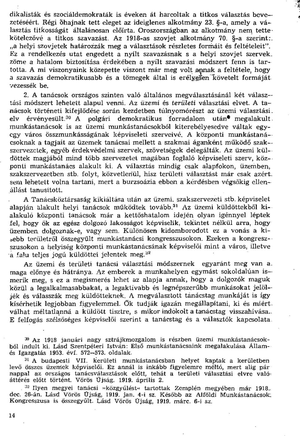 Ez a rendelkezés utat engedett a nyílt szavazásnak s a helyi szovjet szervekzöme a hatalom biztosítása érdekében a nyílt szavazási módszert fenn is tartotta.