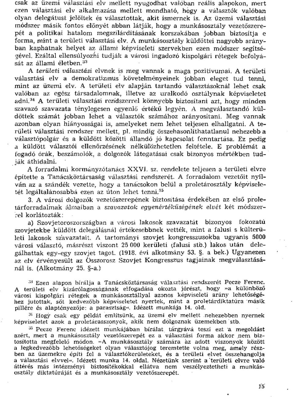 Az üzemi választási módszer másik fontos előnyét abban látják, hogy a munkásosztály vezetőszerepét a politikai hatalom megszilárdításának korszakában jobban biztosítja e forma, mint a területi