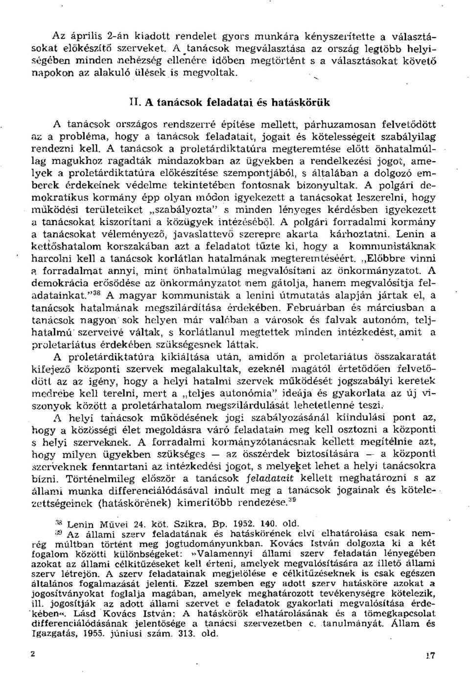 A tanácsok feladatai és hatáskörük A tanácsok országos rendszerré építése mellett, párhuzamosan felvetődött az a probléma, hogy a tanácsok feladatait, jogait és kötelességeit szabályilag rendezni