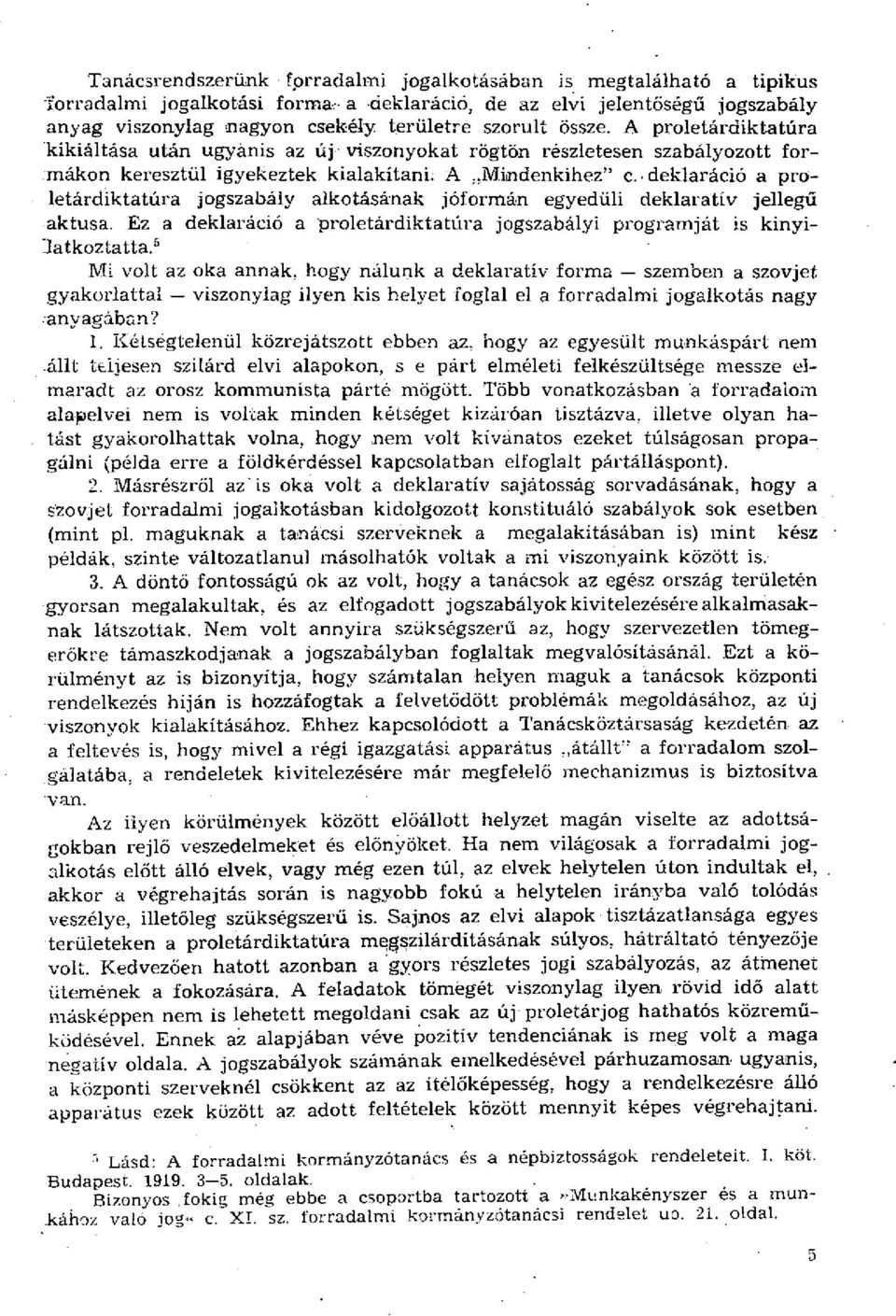 deklaráció a proletárdiktatúra jogszabály alkotásának jóformán egyedüli deklaratív jellegű aktusa. Ez a deklaráció a proletárdiktatúra jogszabályi programját is kinyilatkoztatta.