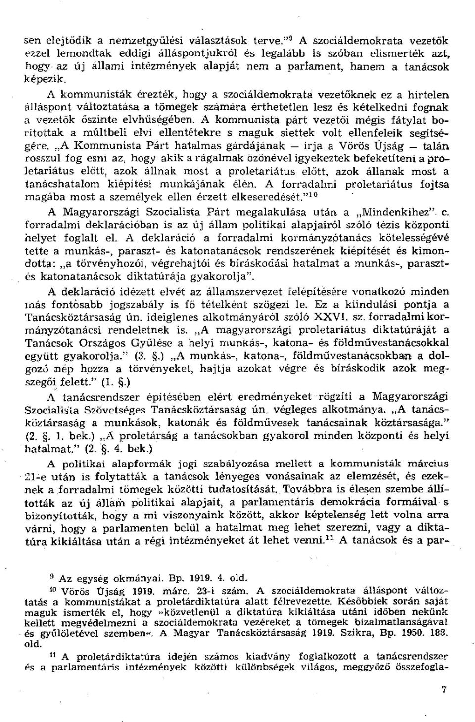 A kommunisták érezték, hogy a szociáldemokrata vezetőknek ez a hirtelen álláspont változtatása a tömegek számára érthetetlen lesz és kételkedni fognak a vezetők őszinte elvhűségében.