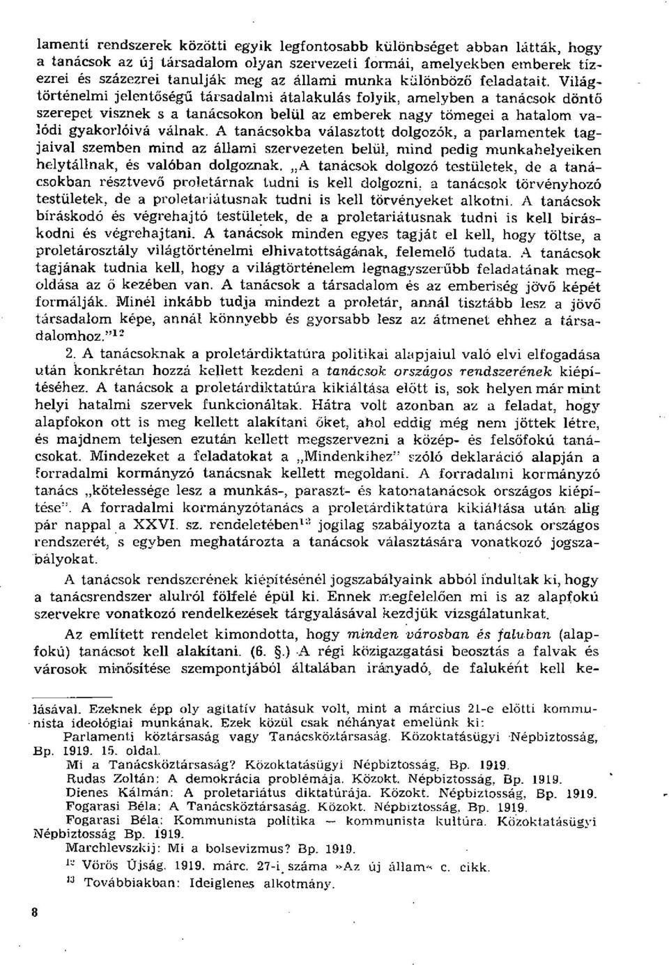 Világtörténelmi jelentőségű társadalmi átalakulás folyik, amelyben a tanácsok döntő szerepet visznek s a tanácsokon belül az emberek nagy tömegei a hatalom valódi gyakorlóivá válnak.